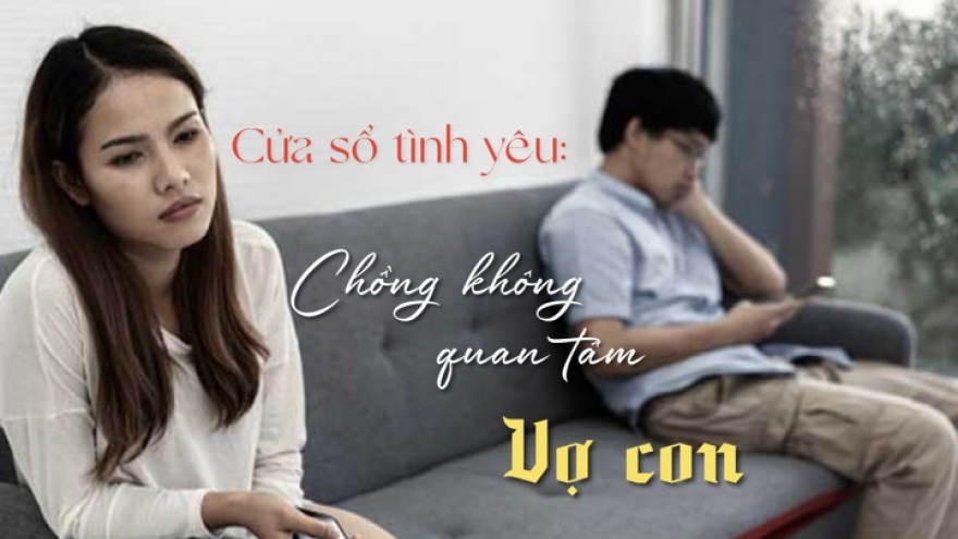 Chồng bỏ bê, không quan tâm đến vợ con